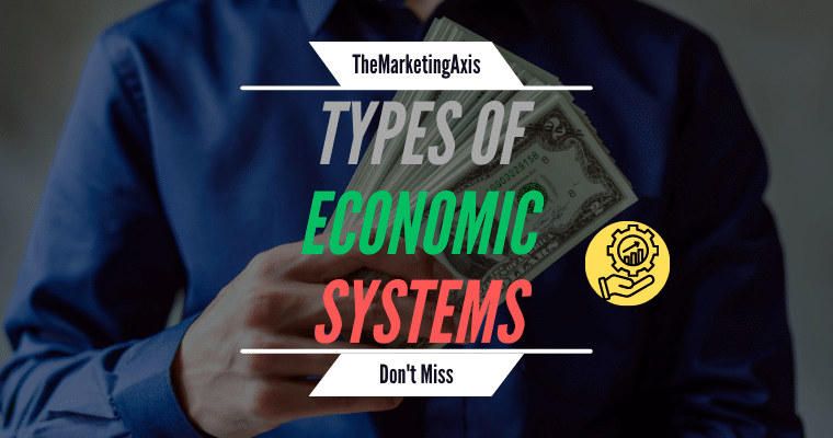 Types of Economic Systems With Advantage and Disadvantage